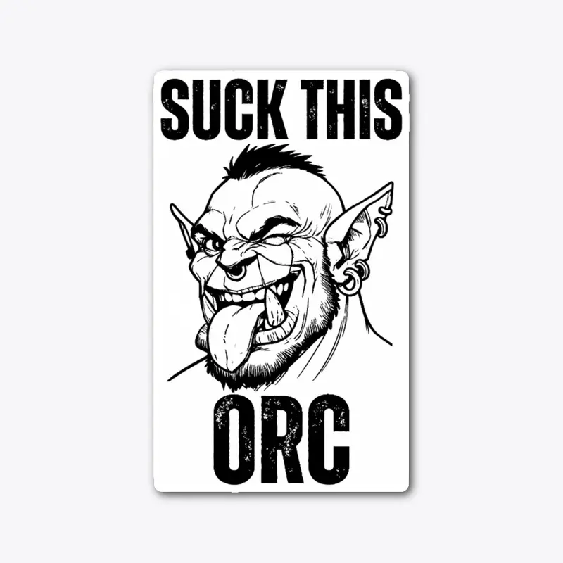 Suck this ORC!